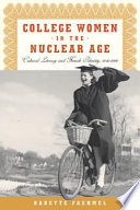 College women in the nuclear age cultural literacy and female identity, 1940-1960 /