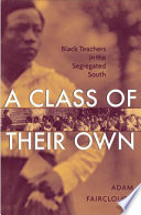 A class of their own Black teachers in the segregated South /