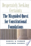 Desperately seeking certainty the misguided quest for constitutional foundations /