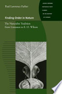 Finding order in nature the naturalist tradition from Linnaeus to E.O. Wilson /