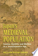Japan's medieval population famine, fertility, and warfare in a transformative age /