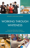 Working through whiteness : examining white racial identity and profession with pre-service teachers /