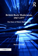 British rock modernism, 1967-1977 the story of music hall in rock /