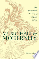 Music hall & modernity the late-Victorian discovery of popular culture /