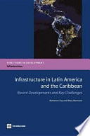 Infrastructure in Latin America and the Caribbean recent developments and key challenges /