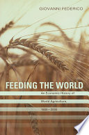 Feeding the world an economic history of agriculture, 1800-2000 /