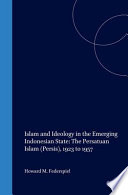 Islam and ideology in the emerging Indonesian state the Persatuan Islam (Persis), 1923-1957 /