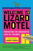 Welcome to Lizard Motel protecting the imaginative lives of children : a personal story /