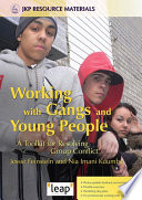 Working with gangs and young people a toolkit for resolving group conflict /