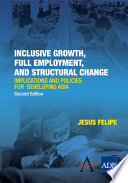 Inclusive growth, full employment, and structural change implications and policies for developing Asia /