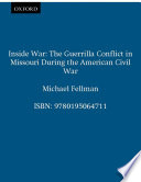 Inside war the guerrilla conflict in Missouri during the American Civil War /