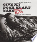 Give my poor heart ease voices of the Mississippi blues /