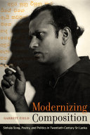 Modernizing Composition : Sinhala Song, Poetry, and Politics in Twentieth-Century Sri Lanka /