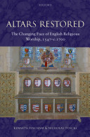 Altars restored the changing face of English religious worship, 1547-c.1700 /