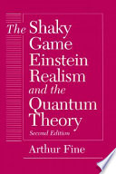 The shaky game Einstein, realism, and the quantum theory /