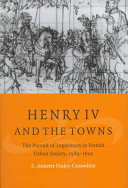 Henry IV and the towns the pursuit of legitimacy in French urban society, 1589-1610 /