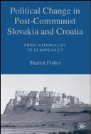 Political change in post-Communist Slovakia and Croatia from nationalist to Europeanist /