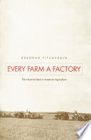 Every farm a factory the industrial ideal in American agriculture /