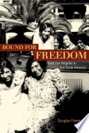 Bound for freedom Black Los Angeles in Jim Crow America /