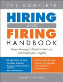 The complete hiring and firing handbook every manager's guide to working with employees legally /