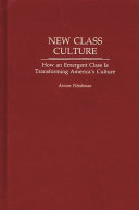 New class culture how an emergent class is transforming America's culture /