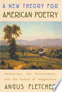 A new theory for American poetry democracy, the environment, and the future of imagination /