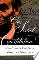 Our secret constitution how Lincoln redefined American democracy /
