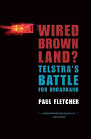 Wired brown land? Telstra's battle for broadband /