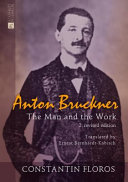 Anton Bruckner : the man and the work /