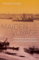 Maiden voyage : the Senzaimaru and the creation of modern Sino-Japanese relations /