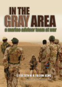In the gray area a Marine advisor team in Iraq /