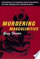 Murdering masculinities fantasies of gender and violence in the American crime novel /