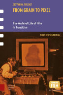 From Grain to Pixel : The Archival Life of Film in Transition, Third Revised Edition /