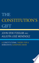 The Constitution's gift a constitutional theory for a democratic European Union /