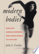 Modern bodies dance and American modernism from Martha Graham to Alvin Ailey /