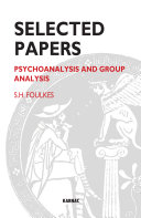 Selected papers of S.H. Foulkes psychoanalysis and group analysis /