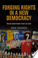 Forging rights in a new democracy Ukrainian students between freedom and justice /