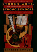 Strong arts, strong schools the promising potential and shortsighted disregard of the arts in American schooling /