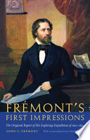 Frémont's first impressions the original report of his exploring expeditions of 1842-1844 /
