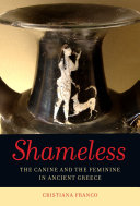 Shameless : the canine and the feminine in the ancient Greece : with a new preface and appendix /