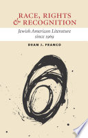 Race, rights, and recognition Jewish American literature since 1969 /