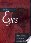 The memory of the eyes pilgrims to living saints in Christian late antiquity /