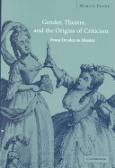 Gender, theatre, and the origins of criticism from Dryden to Manley from Dryden to Manley /
