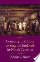 Courtship and love among the enslaved in North Carolina