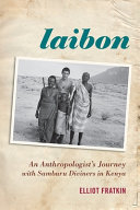 Laibon : an anthropologist's journey with Samburu diviners in Kenya /