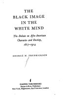 The Black image in the white mind : the debate on Afro- American charecter and destiny 1817-1914 /
