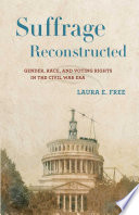 Suffrage reconstructed : gender, race, and voting rights in the Civil War era /