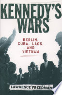 Kennedy's wars Berlin, Cuba, Laos, and Vietnam /