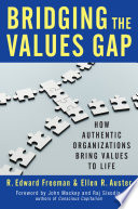 Bridging the values gap : how authentic organizations bring values to life /