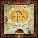 Living the creative life ideas and inspiration from working artists /